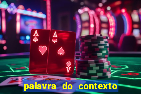 palavra do contexto de hoje 488