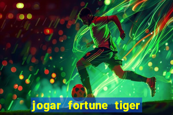 jogar fortune tiger de graca