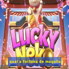 qual a fortuna de maguila