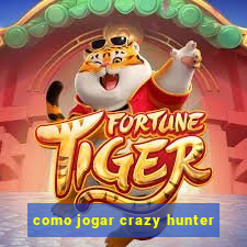 como jogar crazy hunter