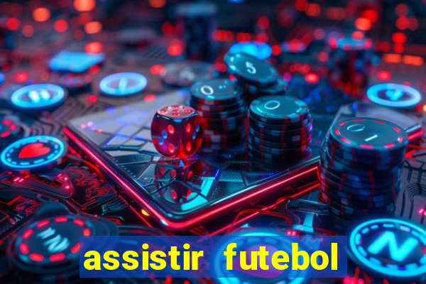 assistir futebol gratis sem travar