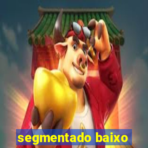 segmentado baixo