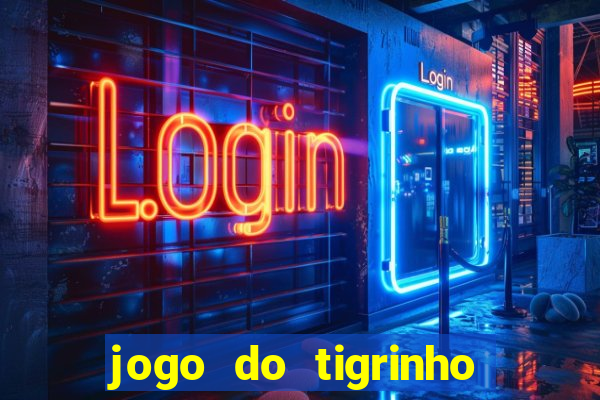 jogo do tigrinho sem depositar nada