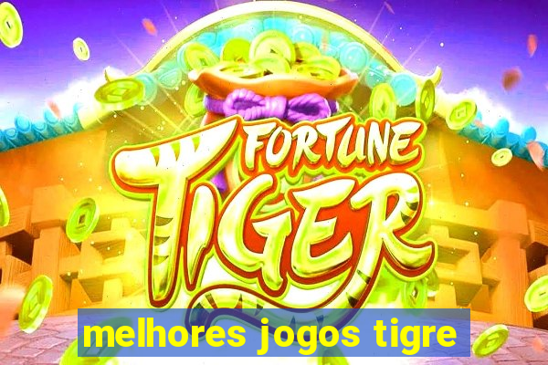 melhores jogos tigre