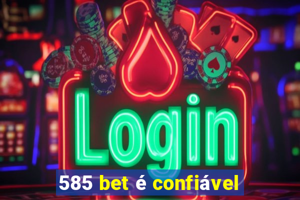 585 bet é confiável