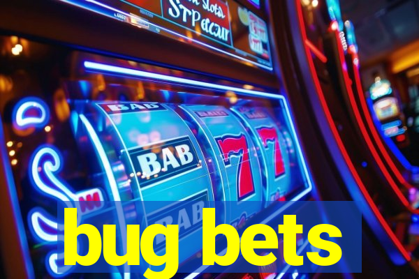 bug bets