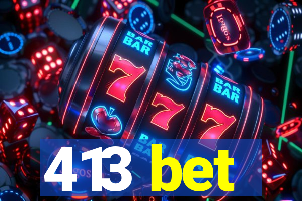 413 bet