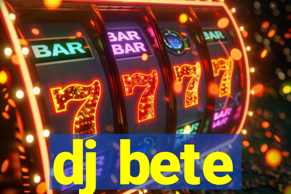 dj bete