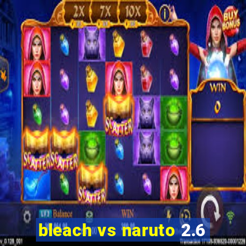 bleach vs naruto 2.6