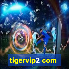 tigervip2 com