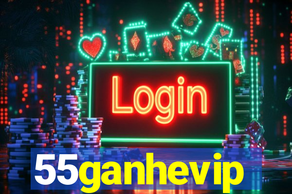 55ganhevip