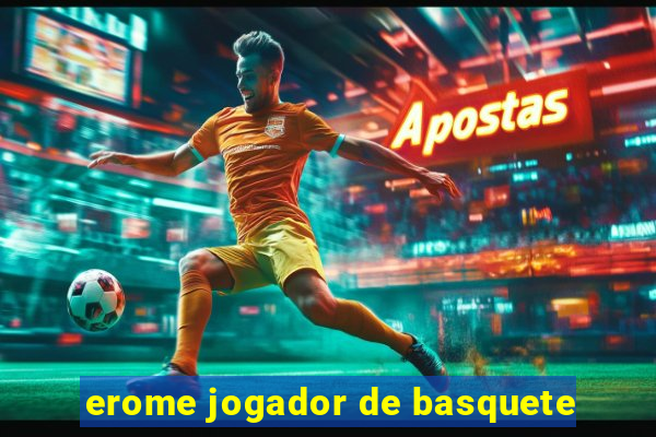 erome jogador de basquete