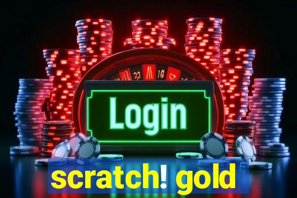 scratch! gold