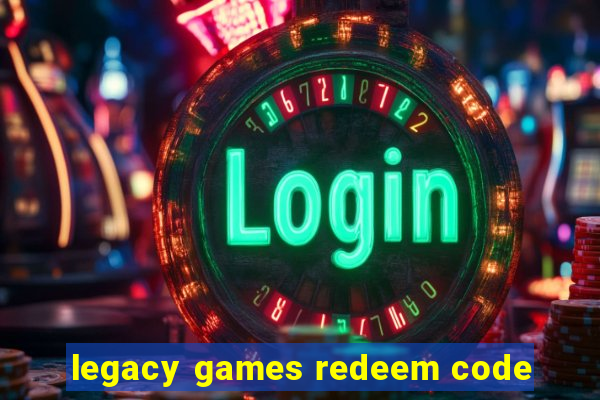 legacy games redeem code