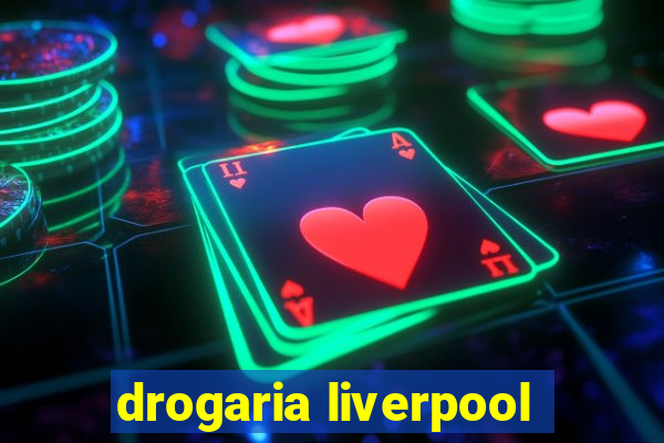 drogaria liverpool