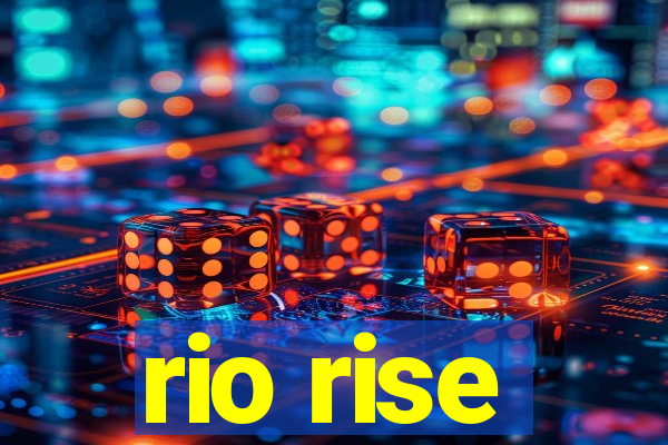 rio rise