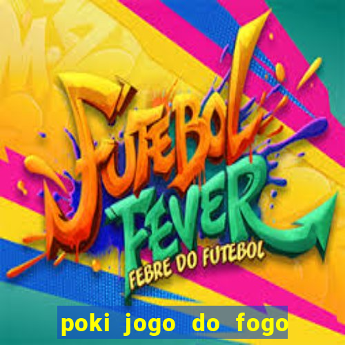 poki jogo do fogo e agua