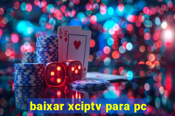 baixar xciptv para pc