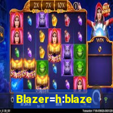 Blazer=h:blaze