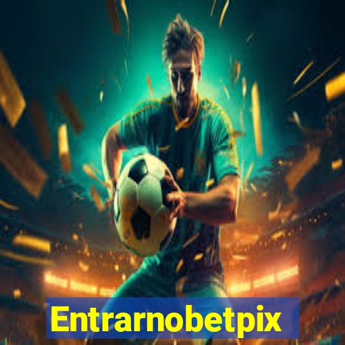 Entrarnobetpix