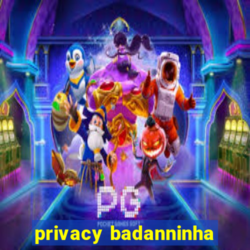 privacy badanninha