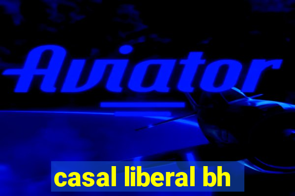 casal liberal bh