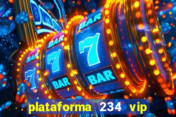 plataforma 234 vip é confiável