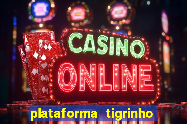 plataforma tigrinho 1 real