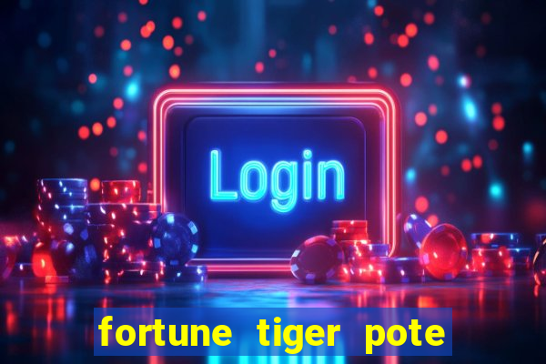 fortune tiger pote de ouro