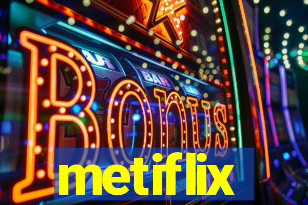 metiflix