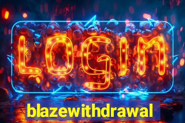 blazewithdrawal