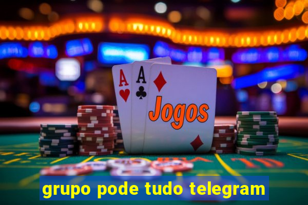 grupo pode tudo telegram