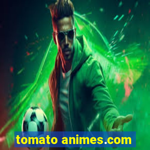 tomato animes.com