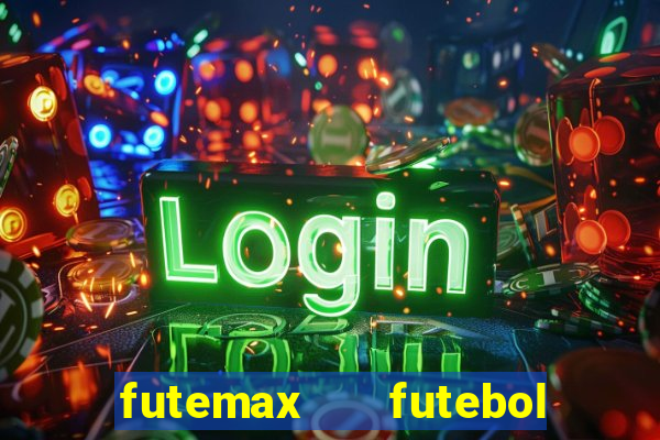 futemax   futebol ao vivo