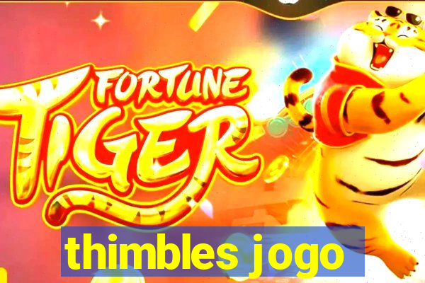 thimbles jogo