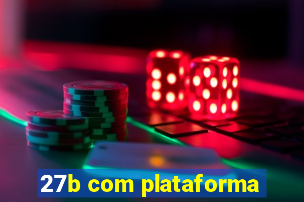 27b com plataforma