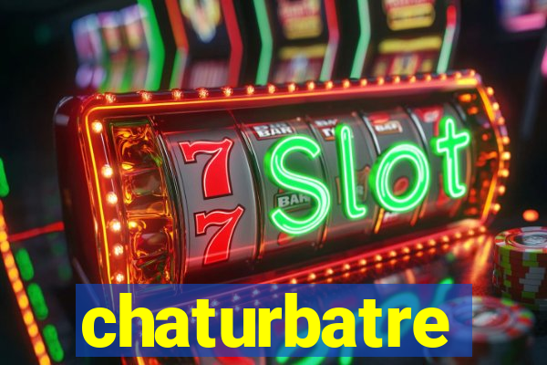 chaturbatre