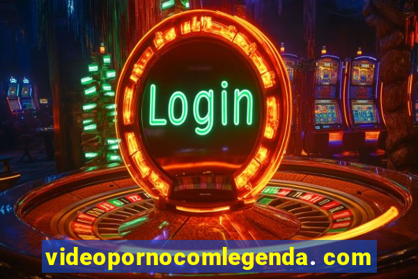 videopornocomlegenda. com