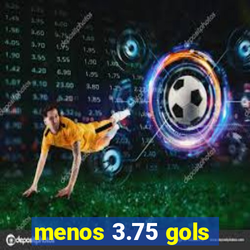 menos 3.75 gols