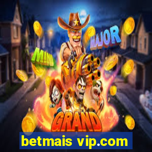 betmais vip.com