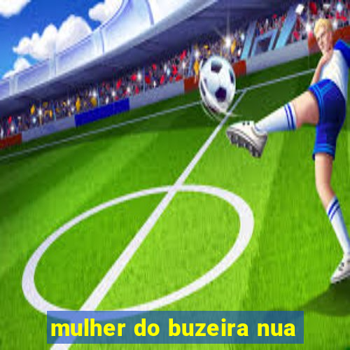 mulher do buzeira nua