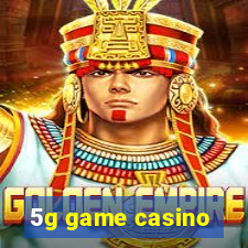 5g game casino