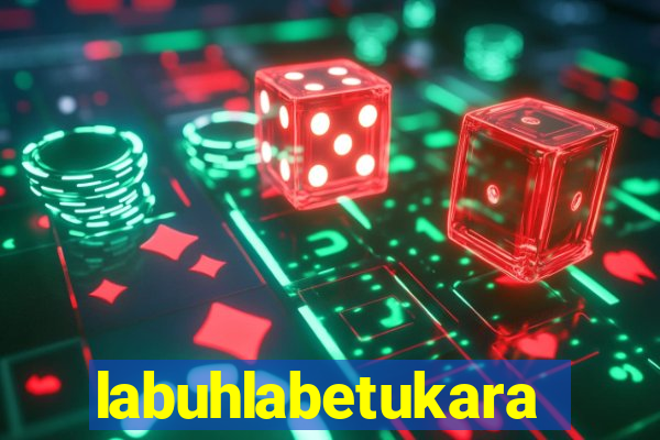 labuhlabetukara