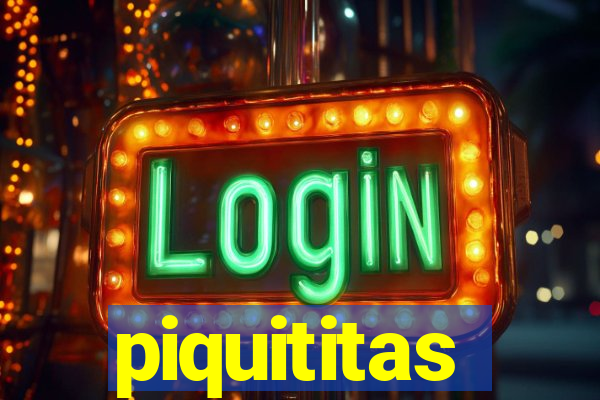 piquititas