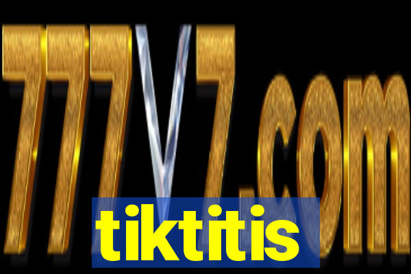 tiktitis