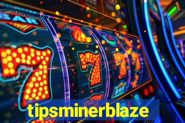 tipsminerblaze