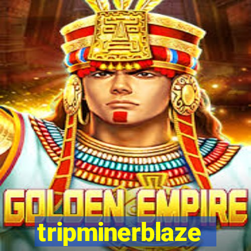 tripminerblaze